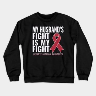 My Husbands Fight is My Fight Multiple Myeloma Crewneck Sweatshirt